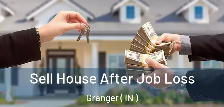  Sell House After Job Loss Granger ( IN )