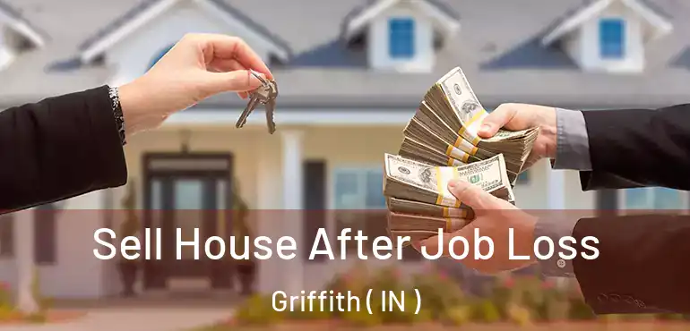  Sell House After Job Loss Griffith ( IN )