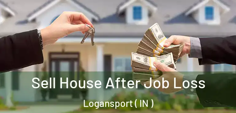  Sell House After Job Loss Logansport ( IN )