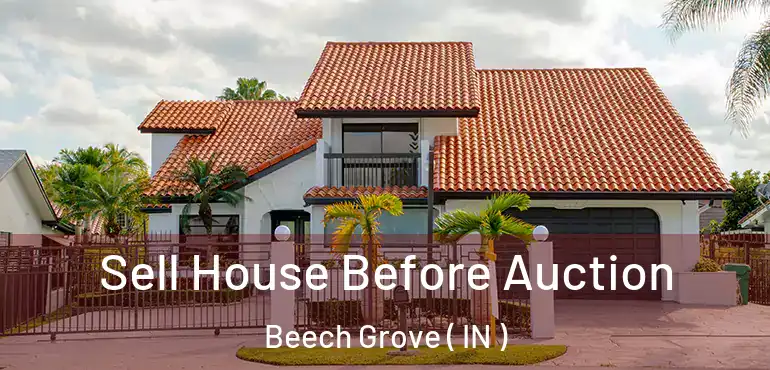  Sell House Before Auction Beech Grove ( IN )