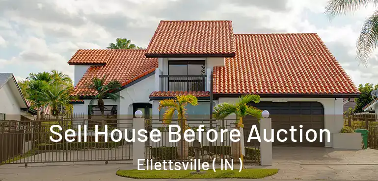  Sell House Before Auction Ellettsville ( IN )