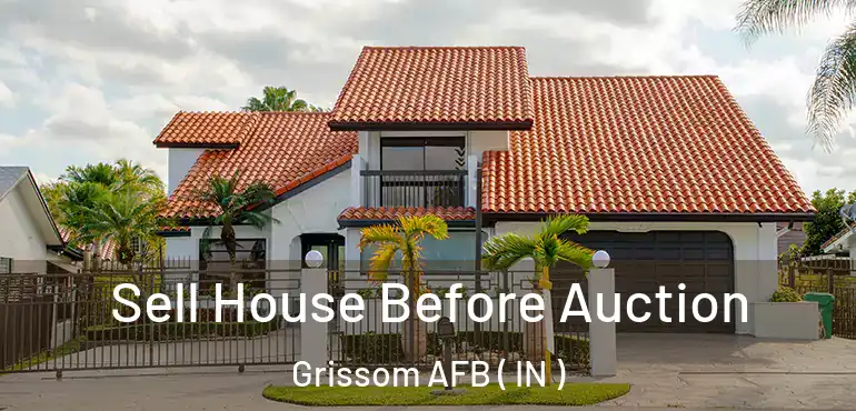  Sell House Before Auction Grissom AFB ( IN )