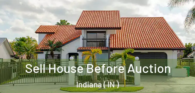  Sell House Before Auction Indiana ( IN )