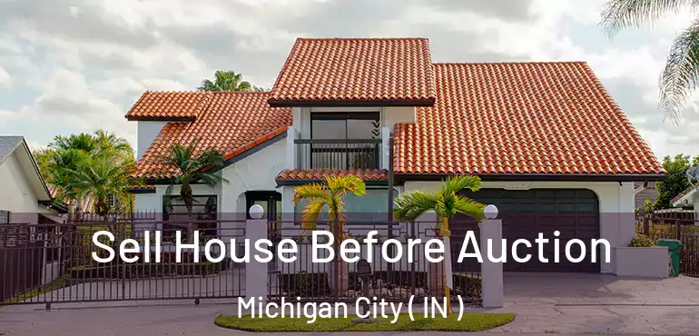  Sell House Before Auction Michigan City ( IN )