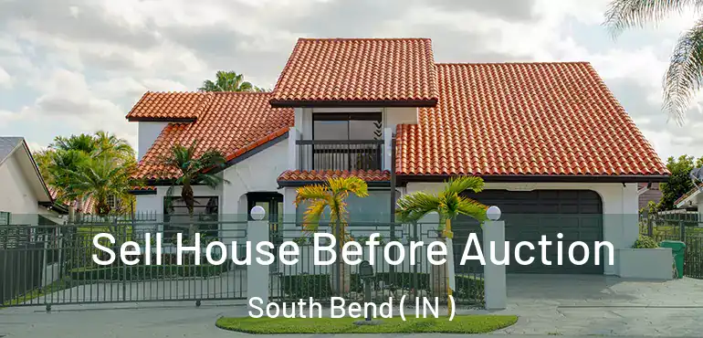  Sell House Before Auction South Bend ( IN )