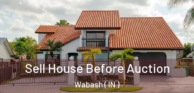  Sell House Before Auction Wabash ( IN )