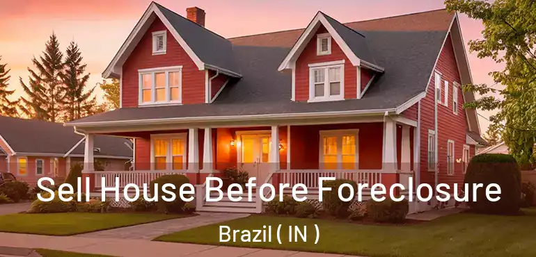  Sell House Before Foreclosure Brazil ( IN )