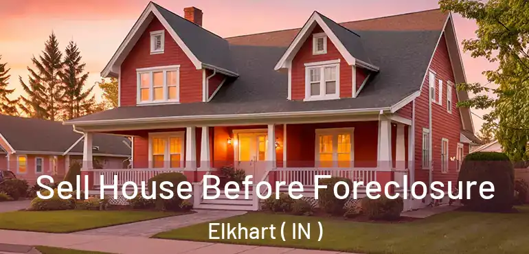  Sell House Before Foreclosure Elkhart ( IN )