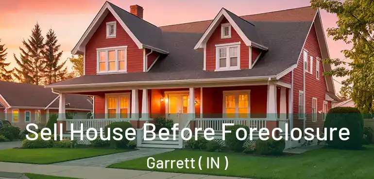 Sell House Before Foreclosure Garrett ( IN )