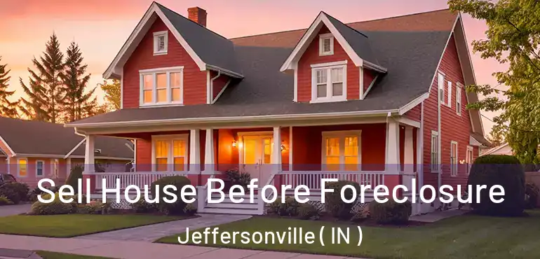  Sell House Before Foreclosure Jeffersonville ( IN )