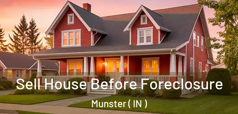  Sell House Before Foreclosure Munster ( IN )