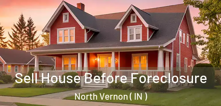  Sell House Before Foreclosure North Vernon ( IN )