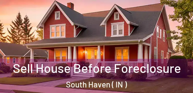  Sell House Before Foreclosure South Haven ( IN )