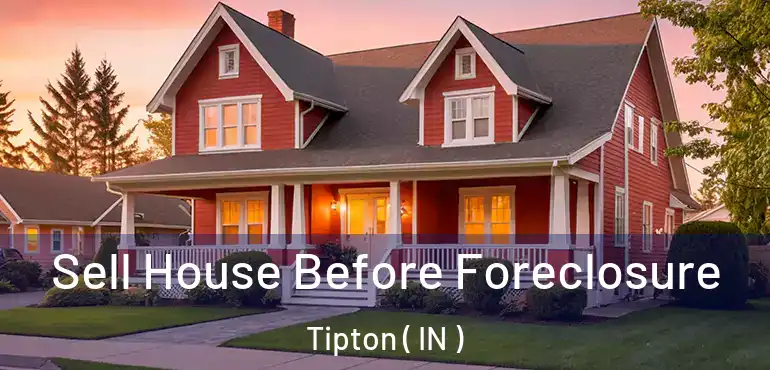  Sell House Before Foreclosure Tipton ( IN )