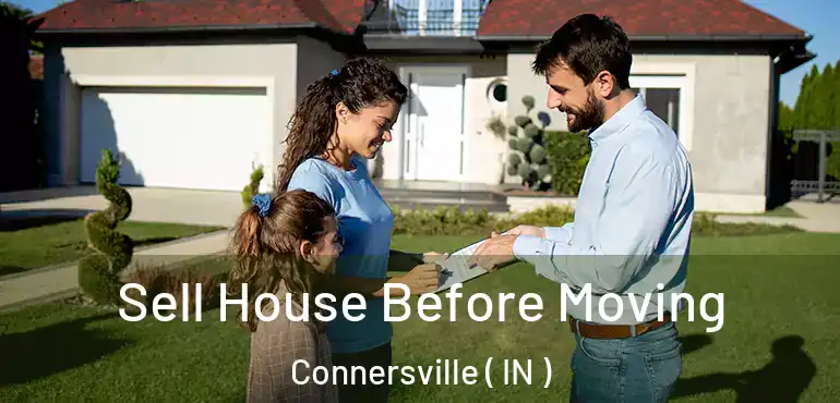  Sell House Before Moving Connersville ( IN )
