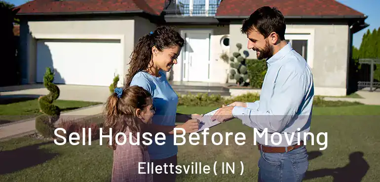  Sell House Before Moving Ellettsville ( IN )
