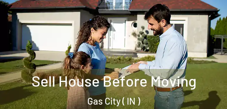  Sell House Before Moving Gas City ( IN )
