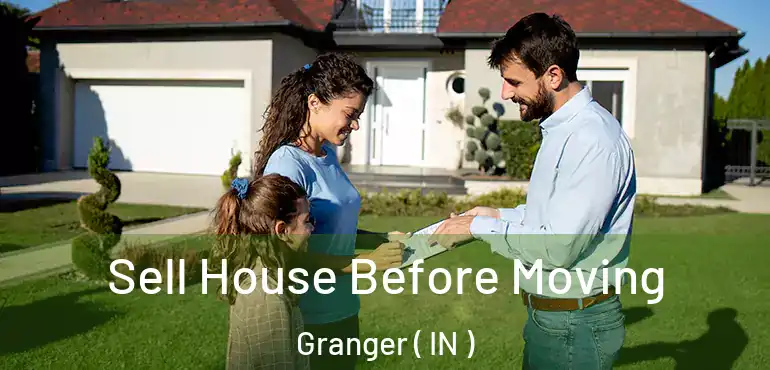  Sell House Before Moving Granger ( IN )