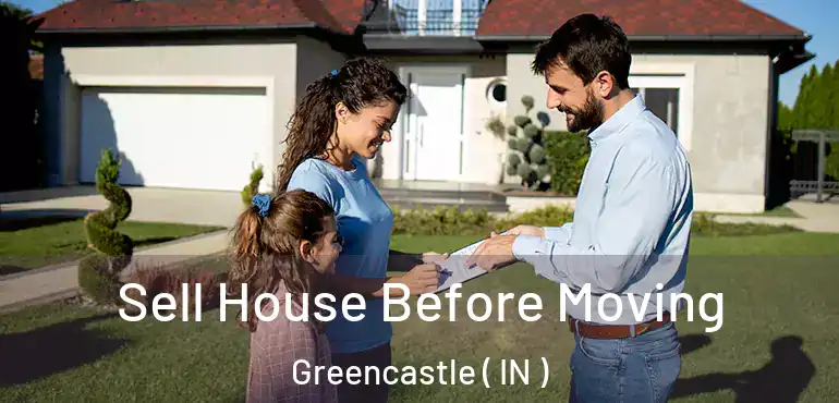  Sell House Before Moving Greencastle ( IN )