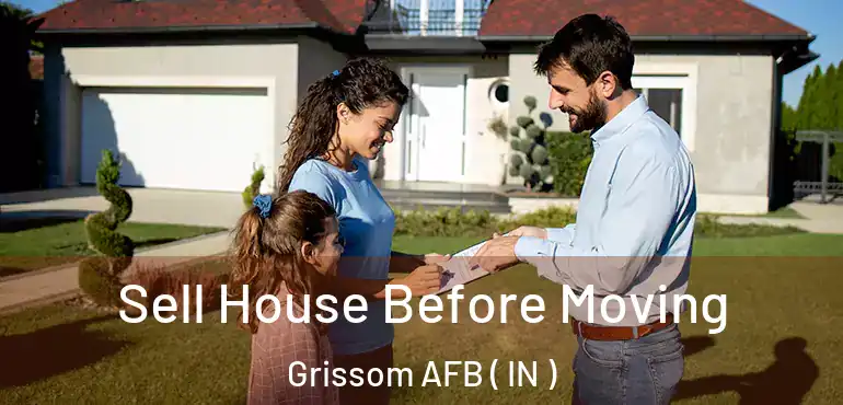  Sell House Before Moving Grissom AFB ( IN )