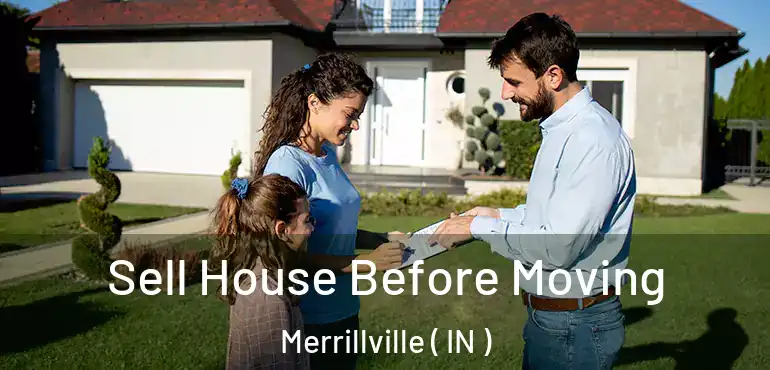  Sell House Before Moving Merrillville ( IN )
