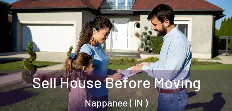  Sell House Before Moving Nappanee ( IN )