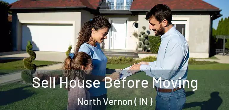 Sell House Before Moving North Vernon ( IN )