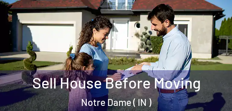  Sell House Before Moving Notre Dame ( IN )