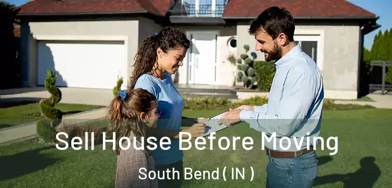 Sell House Before Moving South Bend ( IN )