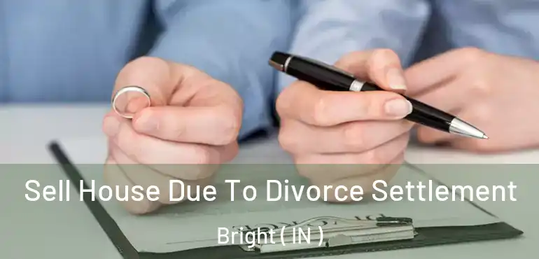  Sell House Due To Divorce Settlement Bright ( IN )