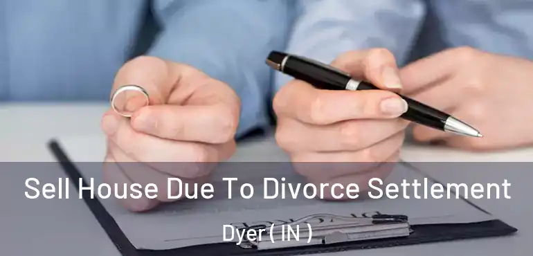  Sell House Due To Divorce Settlement Dyer ( IN )