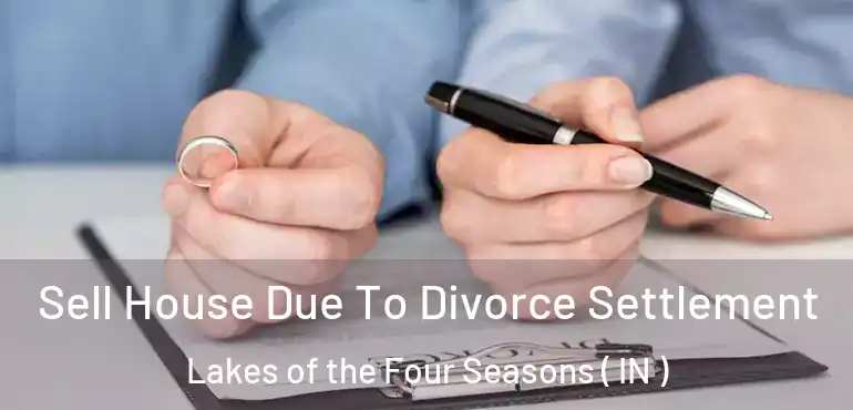  Sell House Due To Divorce Settlement Lakes of the Four Seasons ( IN )