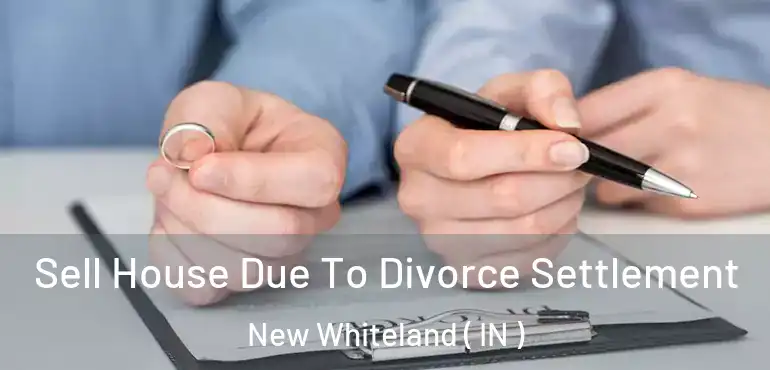  Sell House Due To Divorce Settlement New Whiteland ( IN )