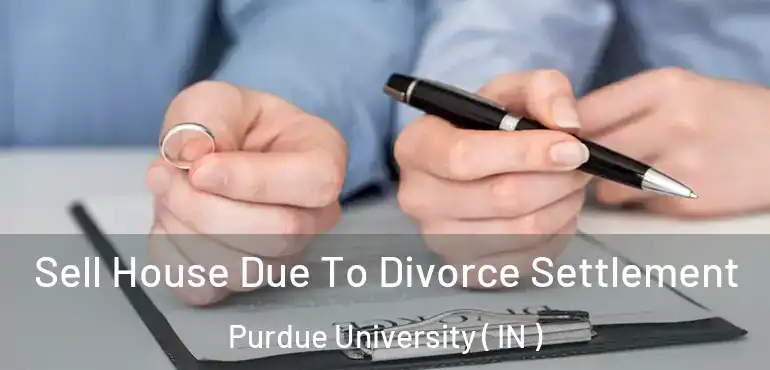  Sell House Due To Divorce Settlement Purdue University ( IN )