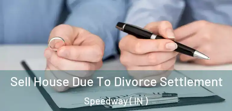  Sell House Due To Divorce Settlement Speedway ( IN )