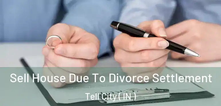  Sell House Due To Divorce Settlement Tell City ( IN )