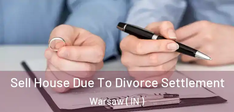  Sell House Due To Divorce Settlement Warsaw ( IN )
