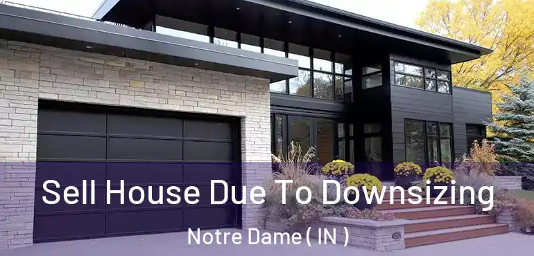  Sell House Due To Downsizing Notre Dame ( IN )