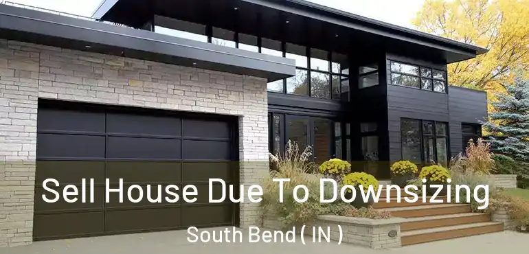  Sell House Due To Downsizing South Bend ( IN )