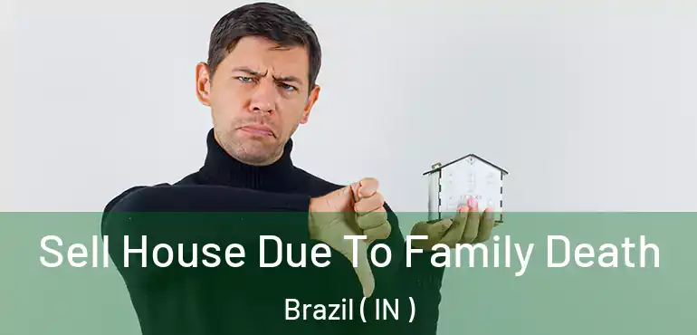  Sell House Due To Family Death Brazil ( IN )