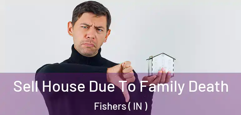  Sell House Due To Family Death Fishers ( IN )