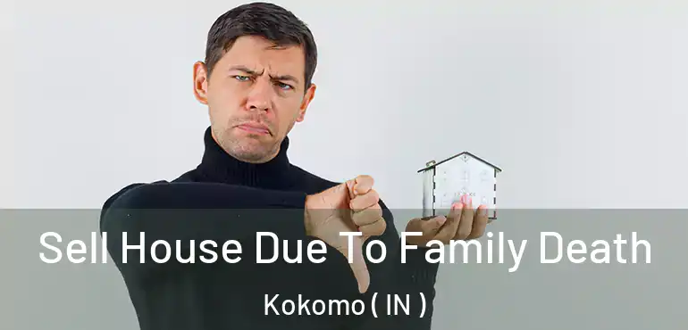  Sell House Due To Family Death Kokomo ( IN )