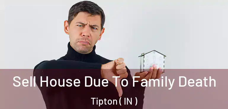  Sell House Due To Family Death Tipton ( IN )