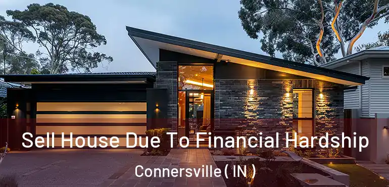  Sell House Due To Financial Hardship Connersville ( IN )