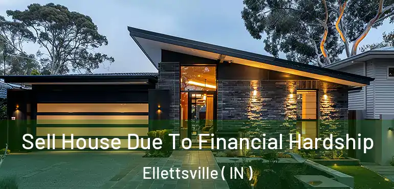  Sell House Due To Financial Hardship Ellettsville ( IN )