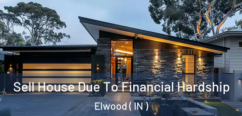  Sell House Due To Financial Hardship Elwood ( IN )