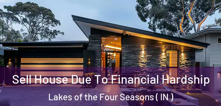  Sell House Due To Financial Hardship Lakes of the Four Seasons ( IN )