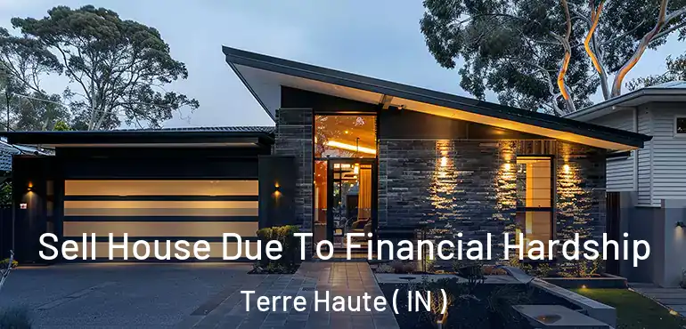  Sell House Due To Financial Hardship Terre Haute ( IN )