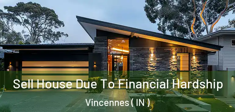  Sell House Due To Financial Hardship Vincennes ( IN )