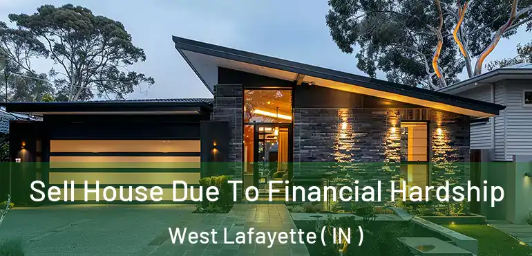  Sell House Due To Financial Hardship West Lafayette ( IN )